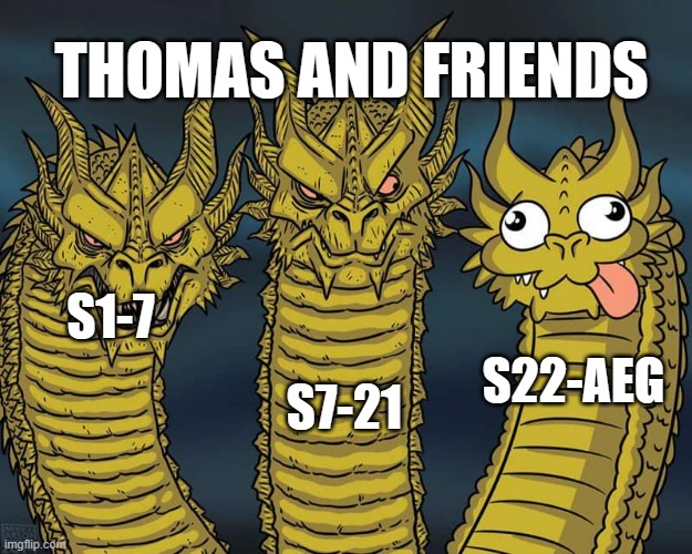 Who loved Thomas back in the early seasons | THOMAS AND FRIENDS; S7-21; S1-7; S22-AEG | image tagged in three dragons | made w/ Imgflip meme maker