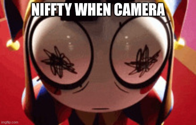 O_O | NIFFTY WHEN CAMERA | image tagged in w h a t,hazbin hotel | made w/ Imgflip meme maker