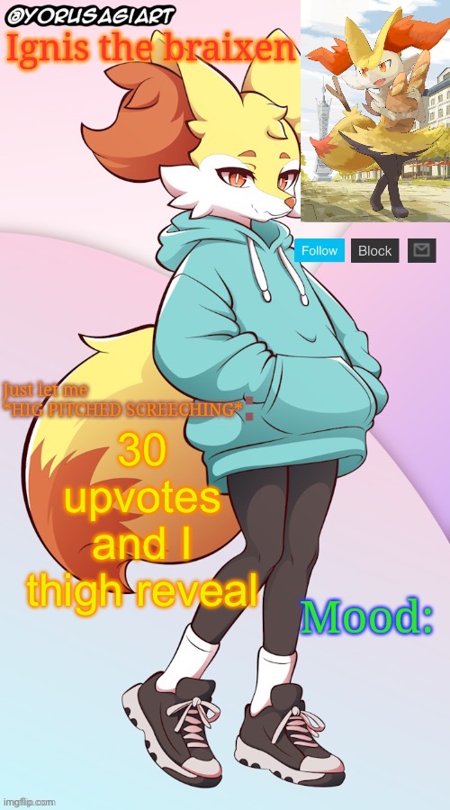 Ignis the braixen announcement template | 30 upvotes and I thigh reveal | image tagged in ignis the braixen announcement template | made w/ Imgflip meme maker