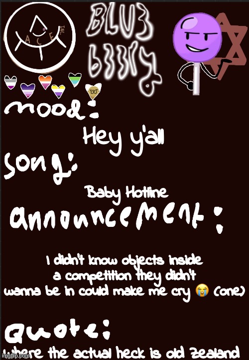 SERIOUSLY THOUGH I AM IN TEARS CURSE YOU CHEESYHFJ | Hey y’all; Baby Hotline; I didn’t know objects inside a competition they didn’t wanna be in could make me cry 😭 (one); Where the actual heck is old Zealand | image tagged in object show,one,no | made w/ Imgflip meme maker