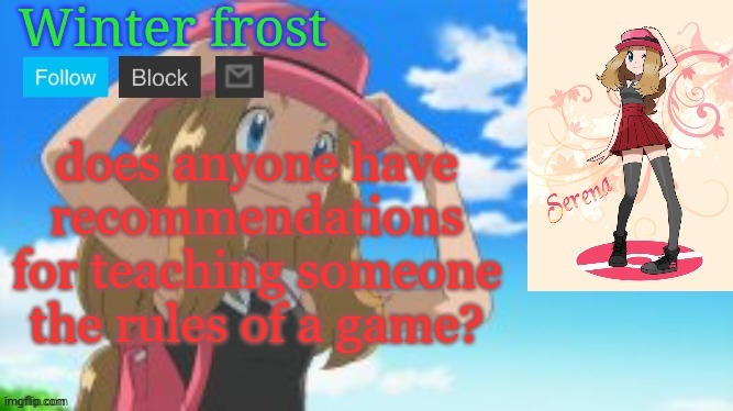 Winter frost serena template | does anyone have recommendations for teaching someone the rules of a game? | image tagged in winter frost serena template | made w/ Imgflip meme maker