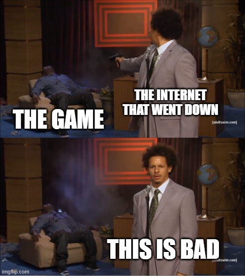 help me | THE INTERNET THAT WENT DOWN; THE GAME; THIS IS BAD | image tagged in memes,who killed hannibal | made w/ Imgflip meme maker