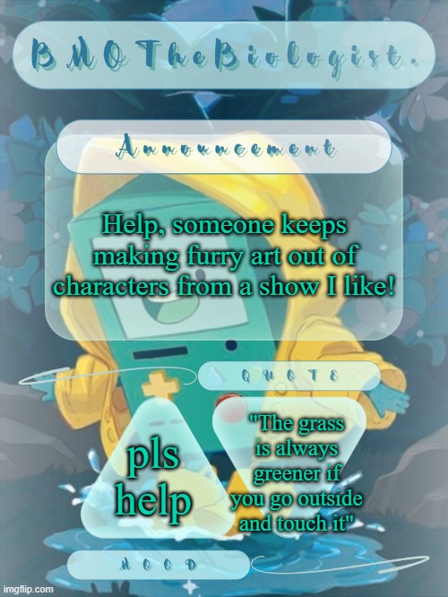 e | Help, someone keeps making furry art out of characters from a show I like! "The grass is always greener if you go outside and touch it"; pls help | image tagged in bmothebiologist announcement | made w/ Imgflip meme maker
