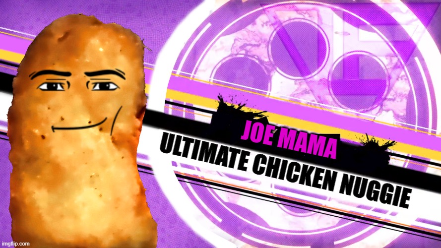 ULTIMATE CHICKEN NUGGIE; JOE MAMA | made w/ Imgflip meme maker