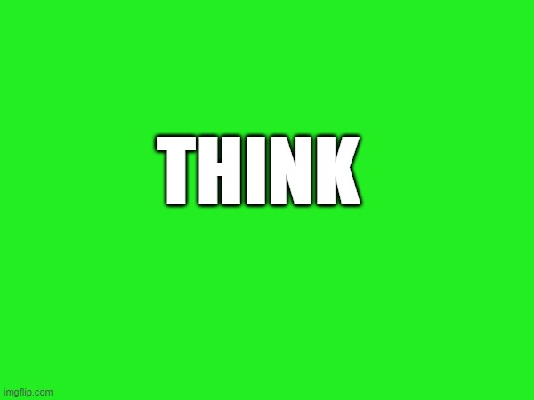 THINK | made w/ Imgflip meme maker