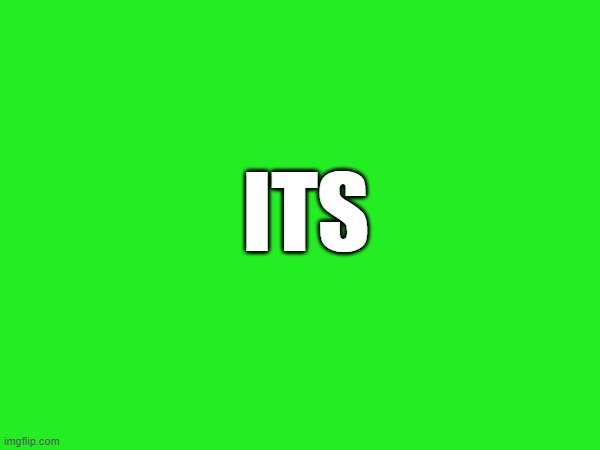 ITS | made w/ Imgflip meme maker