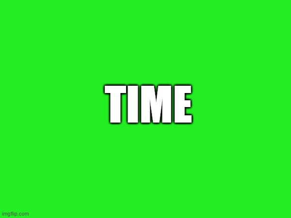 TIME | made w/ Imgflip meme maker