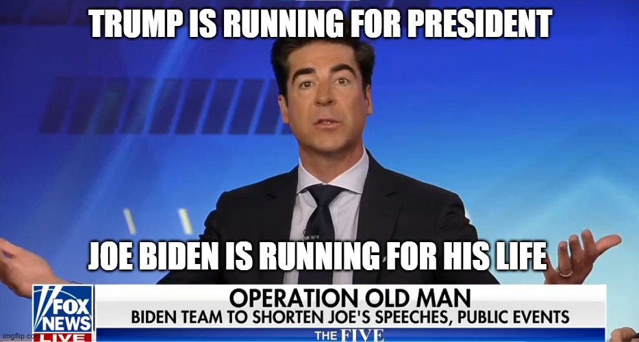 Hide the dementia riddled old man | TRUMP IS RUNNING FOR PRESIDENT; JOE BIDEN IS RUNNING FOR HIS LIFE | image tagged in joe biden,biden,fjb,campaign,maga,make america great again | made w/ Imgflip meme maker