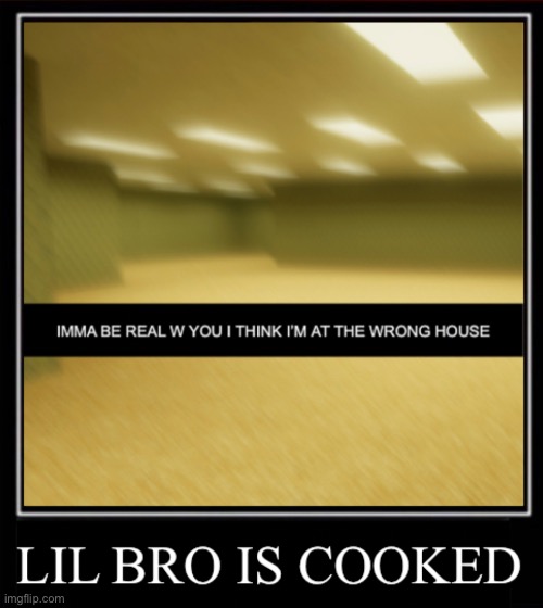 Cooked | image tagged in the backrooms,memes,bro explaining,cooking,funny,chat | made w/ Imgflip meme maker