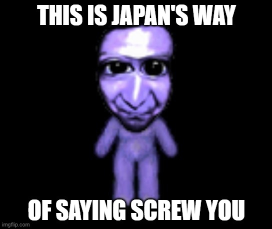 Horror Game Memes Pt 1 | THIS IS JAPAN'S WAY; OF SAYING SCREW YOU | image tagged in ao oni,meanwhile in japan,memes,japanese,horror games,funny | made w/ Imgflip meme maker