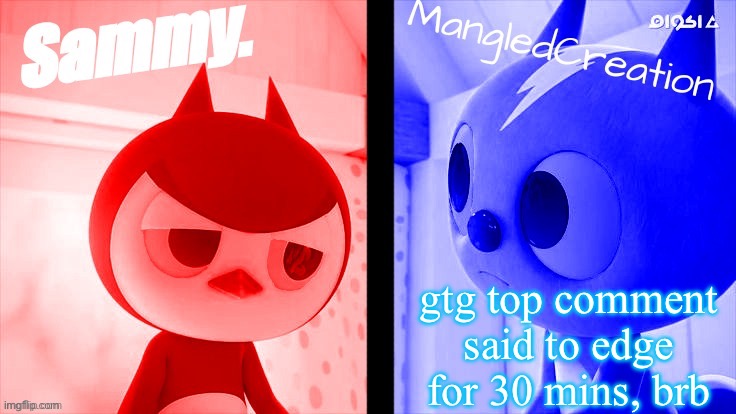 tweak and mangled shared temp | gtg top comment said to edge for 30 mins, brb | image tagged in tweak and mangled shared temp | made w/ Imgflip meme maker