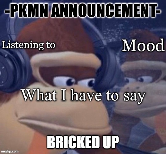 i refuse to elaborate | BRICKED UP | image tagged in pkmn announcement | made w/ Imgflip meme maker