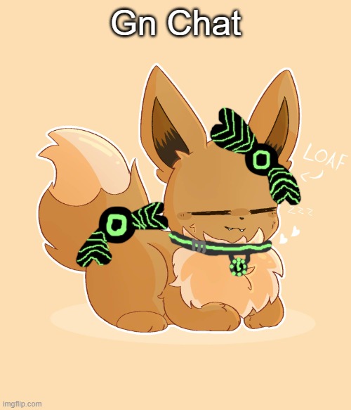 I made Yumi Loaf!!! | Gn Chat | image tagged in loaf eevee,yumi | made w/ Imgflip meme maker