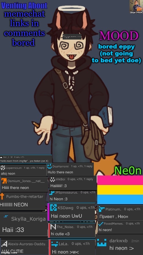 NEONS. TEMP. | memechat links in comments bored; bored eppy (not going to bed yet doe) | image tagged in neons temp | made w/ Imgflip meme maker