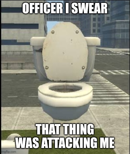 Schizo toilet | OFFICER I SWEAR; THAT THING WAS ATTACKING ME | image tagged in skibidi toilet,schizophrenia,gmod | made w/ Imgflip meme maker