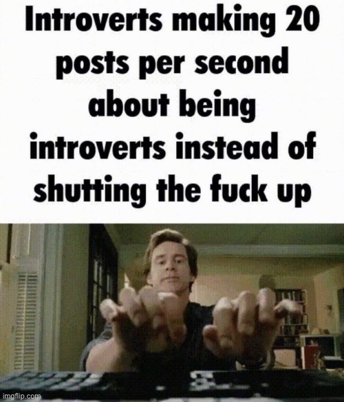 internet extroverts | made w/ Imgflip meme maker