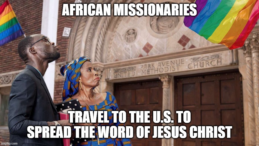 Oh how times have changed | AFRICAN MISSIONARIES; TRAVEL TO THE U.S. TO SPREAD THE WORD OF JESUS CHRIST | image tagged in africa,christianity,jesus christ,conservative,belief,holy bible | made w/ Imgflip meme maker