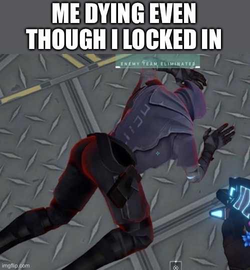 honestly I should just give up | ME DYING EVEN THOUGH I LOCKED IN | image tagged in valorant omen's death,memes,funny memes,gaming,valorant | made w/ Imgflip meme maker