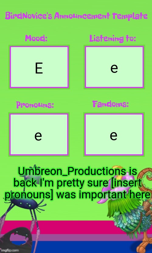 Don't mind the insert pronouns I didn't wanna get them wrong | e; E; e; e; Umbreon_Productions is back I'm pretty sure [insert pronouns] was important here | image tagged in announcement template thank you gooberrrrr | made w/ Imgflip meme maker