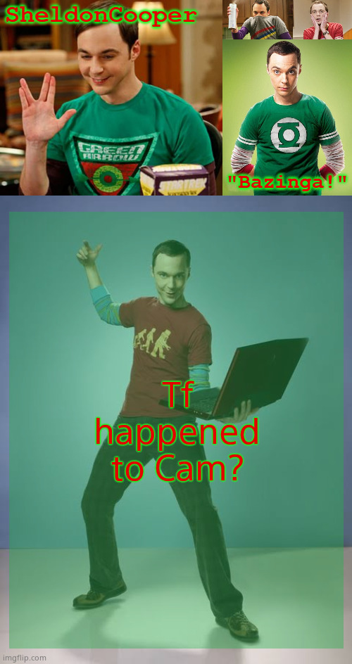 SheldonCooper Bazinga Announcement Temp | Tf happened to Cam? | image tagged in sheldoncooper bazinga announcement temp | made w/ Imgflip meme maker