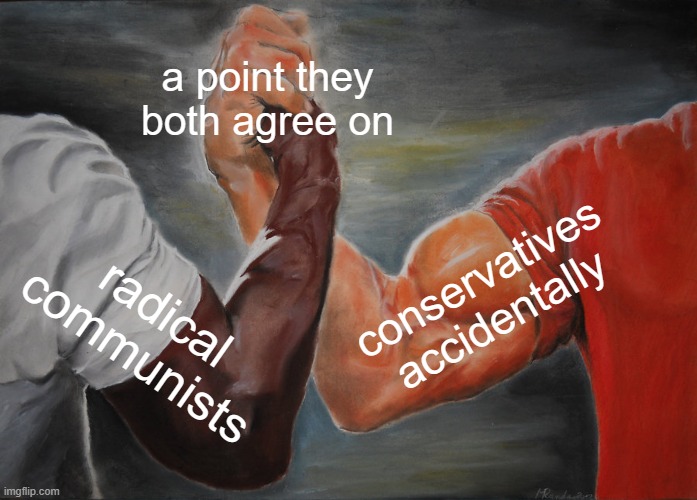 Epic Handshake Meme | a point they both agree on radical communists conservatives accidentally | image tagged in memes,epic handshake | made w/ Imgflip meme maker