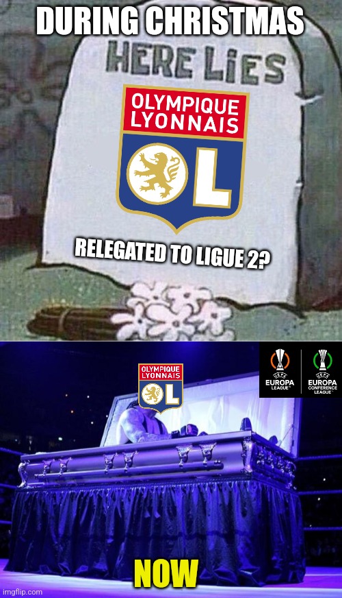 OL-Lyon, WHAT A COMEBACK!!! 4-3 VS LOSC LILLE METROPOLE!!!!!!!!! OMG!!!! | DURING CHRISTMAS; RELEGATED TO LIGUE 2? NOW | image tagged in here lies spongebob tombstone,undertaker trolled,lyon,ligue 1,france | made w/ Imgflip meme maker