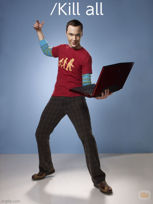 Sheldon Cooper Computer | /Kill all | image tagged in sheldon cooper computer | made w/ Imgflip meme maker