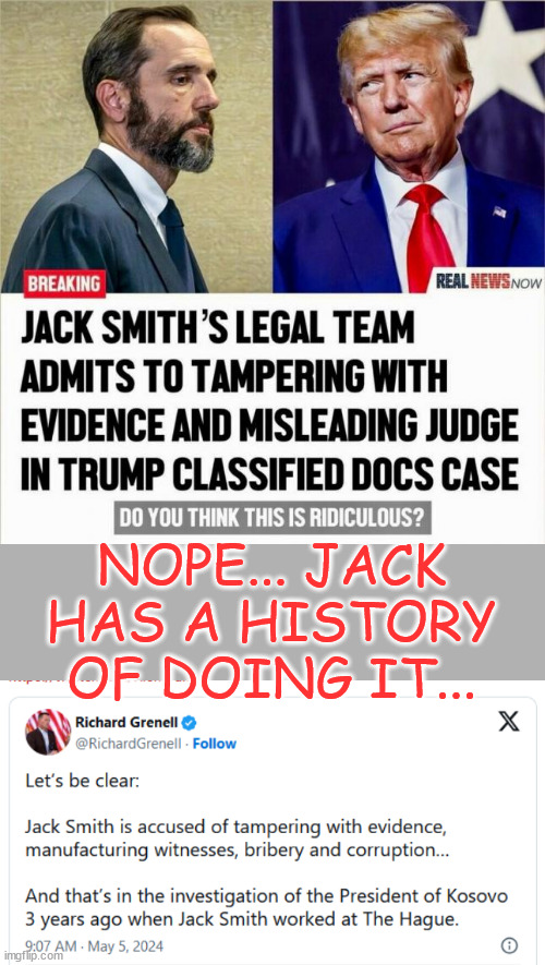 Jack Smith has a history of evidence and witness tampering | NOPE... JACK HAS A HISTORY OF DOING IT... | image tagged in crooked,biden,doj,criminal,jack smith | made w/ Imgflip meme maker