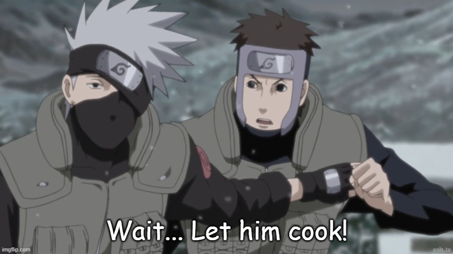 Let him cook | Wait... Let him cook! | image tagged in anime meme | made w/ Imgflip meme maker