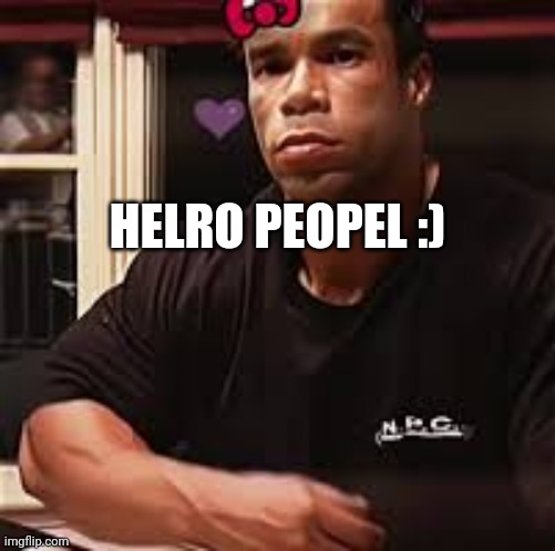 Kevin Levrone | HELRO PEOPEL :) | image tagged in kevin levrone | made w/ Imgflip meme maker