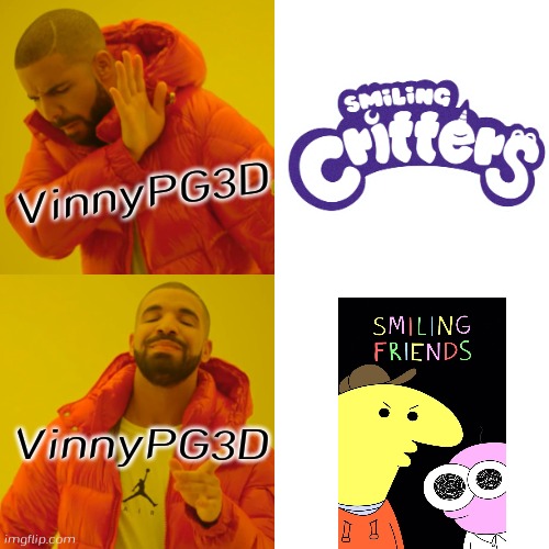 As neutral person, i know and who smiling critters copy smiling friends series title | VinnyPG3D; VinnyPG3D | image tagged in memes,drake hotline bling,smiling friends,smiling critters,poppy playtime | made w/ Imgflip meme maker