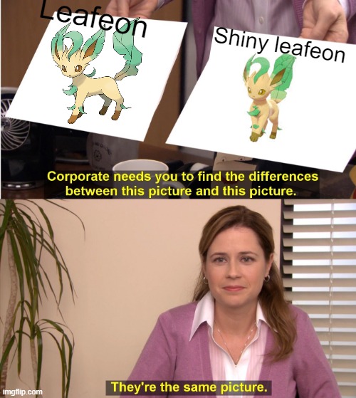 They're The Same Picture Meme | Leafeon; Shiny leafeon | image tagged in memes,they're the same picture | made w/ Imgflip meme maker
