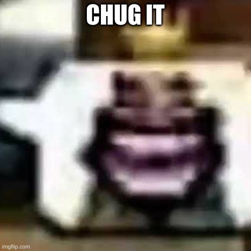 HeHeHeHaw | CHUG IT | image tagged in hehehehaw | made w/ Imgflip meme maker