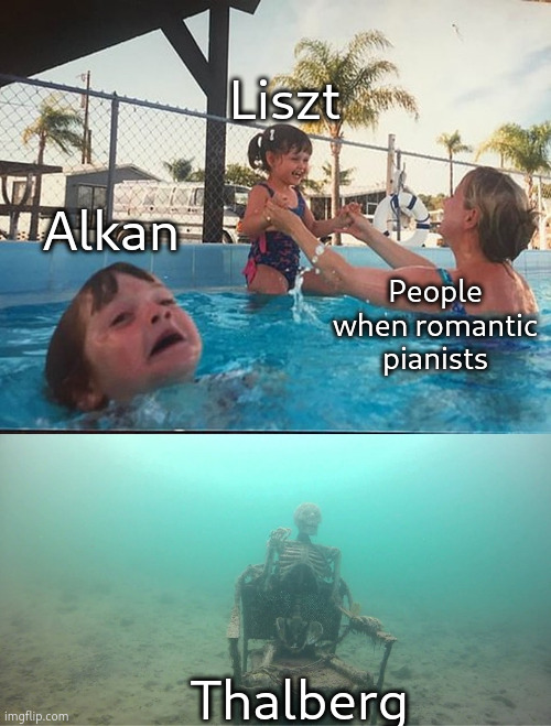 No one even knows this guy | Liszt; Alkan; People when romantic pianists; Thalberg | image tagged in drowning kid skeleton,classical music,piano,memes,low effort | made w/ Imgflip meme maker