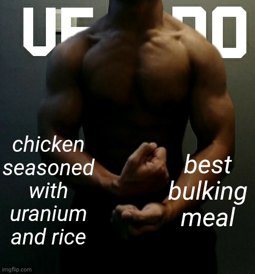 veno (Akifhaziq) temp | chicken seasoned with uranium and rice; best bulking meal | image tagged in veno akifhaziq temp | made w/ Imgflip meme maker