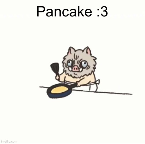 Baby inosuke | Pancake :3 | image tagged in baby inosuke | made w/ Imgflip meme maker
