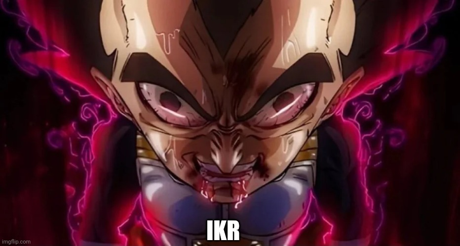 vegeta drool | IKR | image tagged in vegeta drool | made w/ Imgflip meme maker