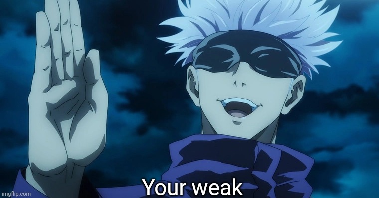 You're* | Your weak | image tagged in yowai mo gojo | made w/ Imgflip meme maker