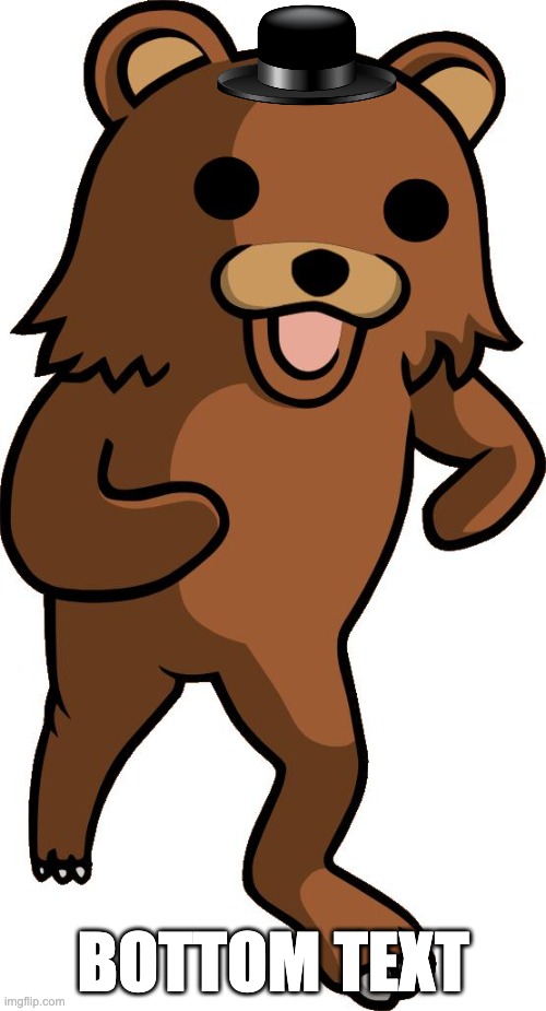 pedobear | BOTTOM TEXT | image tagged in pedobear | made w/ Imgflip meme maker