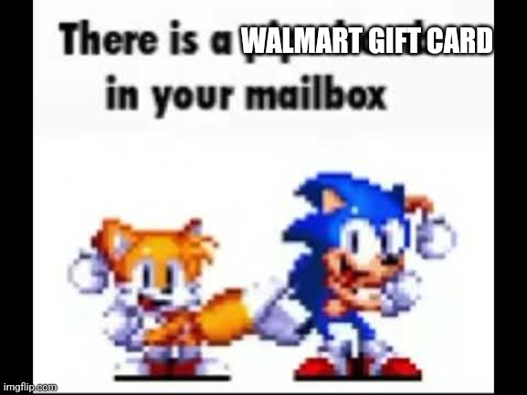 There is a pipe bomb in your mailbox | WALMART GIFT CARD | image tagged in there is a pipe bomb in your mailbox | made w/ Imgflip meme maker