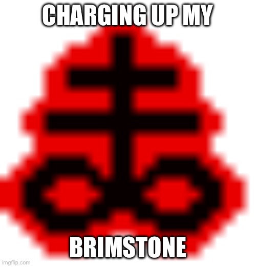 brimstone | CHARGING UP MY BRIMSTONE | image tagged in brimstone | made w/ Imgflip meme maker