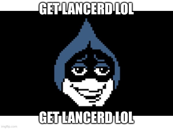 GET LANCERD LOL GET LANCERD LOL | made w/ Imgflip meme maker