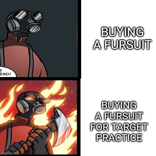 *muffled laughter intensifies* | BUYING A FURSUIT; BUYING A FURSUIT FOR TARGET PRACTICE | image tagged in the pyro - tf2,target practice,fursuit,funny,anti furry,memes | made w/ Imgflip meme maker