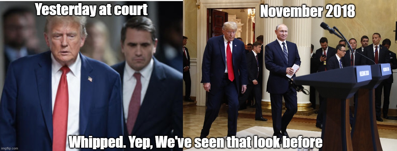 Whipped | November 2018; Yesterday at court; Whipped. Yep, We've seen that look before | image tagged in whipped,putin,trump,court,peepee tapes | made w/ Imgflip meme maker