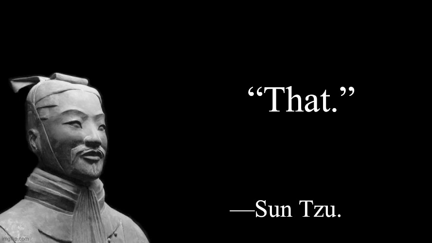 Sun Tzu | “That.”; —Sun Tzu. | image tagged in sun tzu | made w/ Imgflip meme maker