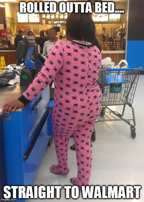 Straight To Walmart | ROLLED OUTTA BED.... STRAIGHT TO WALMART | image tagged in memes,funny,walmart | made w/ Imgflip meme maker
