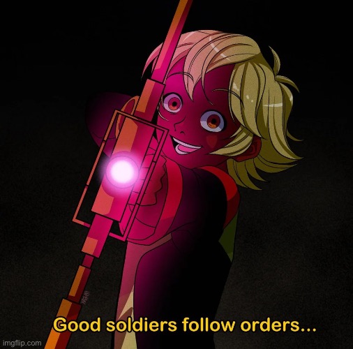 image tagged in good soldiers follow orders | made w/ Imgflip meme maker