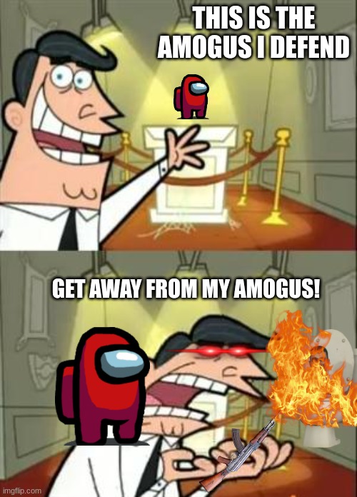 Amogus tower defense | THIS IS THE AMOGUS I DEFEND; GET AWAY FROM MY AMOGUS! | image tagged in memes,this is where i'd put my trophy if i had one | made w/ Imgflip meme maker