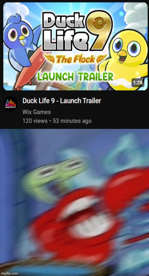 ITS HERE ITS HERE OMGGGGGGG ITS FINALLY HERE DUCK LIFE NINE!!!!!!!!!!!!!!!!!!!!!!!!!!!!!!!!!!!!! | image tagged in mr krabs blur | made w/ Imgflip meme maker