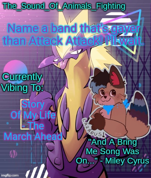 Low Key toxtricity temp | Name a band that's gayer than Attack Attack! I'll wait. Story Of My Life - The March Ahead | image tagged in low key toxtricity temp | made w/ Imgflip meme maker